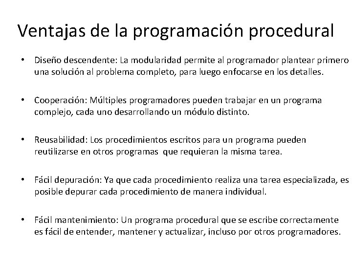 Ventajas de la programación procedural • Diseño descendente: La modularidad permite al programador plantear