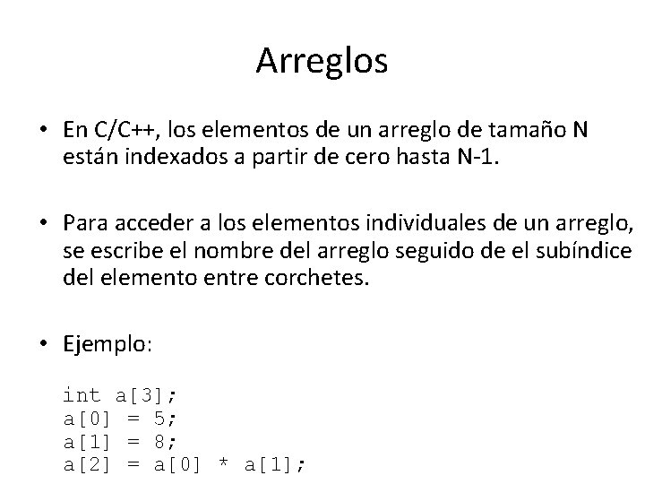 Arreglos • En C/C++, los elementos de un arreglo de tamaño N están indexados Arreglos • En C/C++, los elementos de un arreglo de tamaño N están indexados