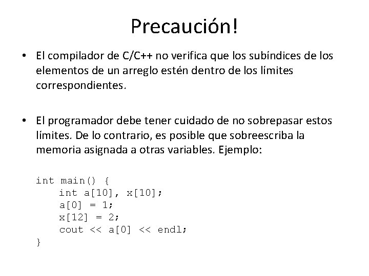 Precaución! • El compilador de C/C++ no verifica que los subíndices de los elementos