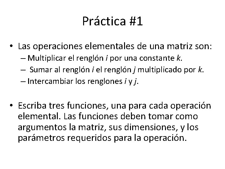 Práctica #1 • Las operaciones elementales de una matriz son: – Multiplicar el renglón Práctica #1 • Las operaciones elementales de una matriz son: – Multiplicar el renglón
