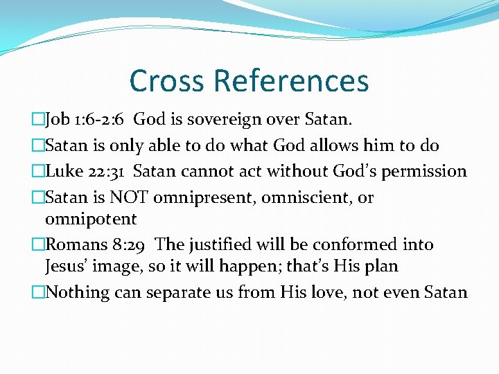 Cross References �Job 1: 6 -2: 6 God is sovereign over Satan. �Satan is