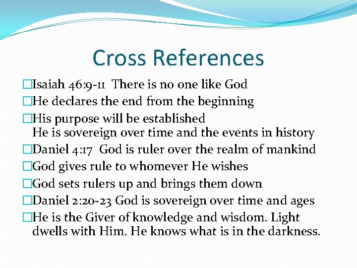 Cross References �Isaiah 46: 9 -11 There is no one like God �He declares