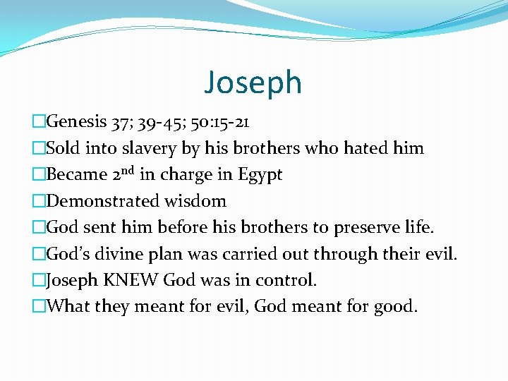 Joseph �Genesis 37; 39 -45; 50: 15 -21 �Sold into slavery by his brothers