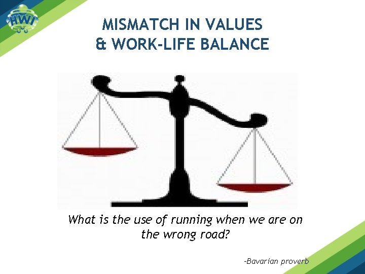 MISMATCH IN VALUES & WORK-LIFE BALANCE What is the use of running when we