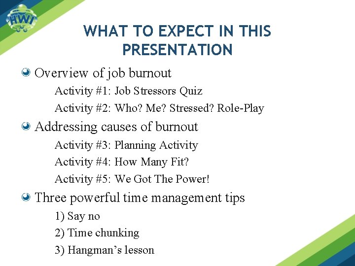 WHAT TO EXPECT IN THIS PRESENTATION Overview of job burnout Activity #1: Job Stressors