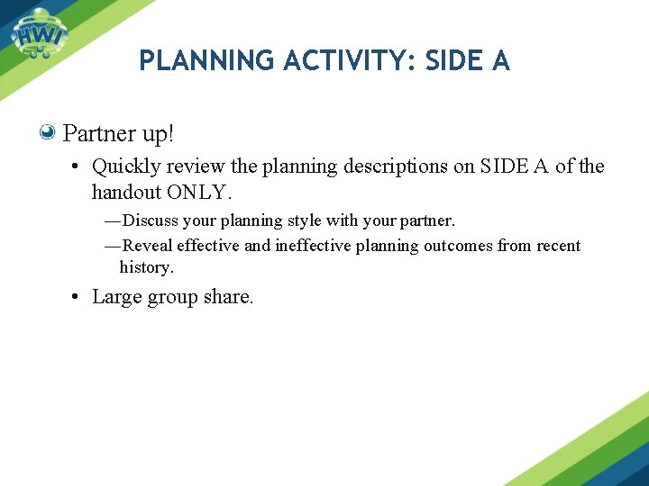 PLANNING ACTIVITY: SIDE A Partner up! • Quickly review the planning descriptions on SIDE