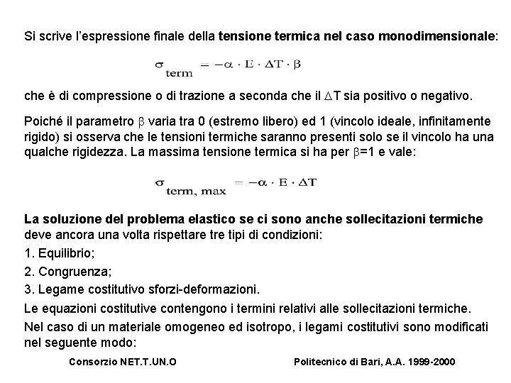 Si scrive l’espressione finale della tensione termica nel caso monodimensionale: che è di compressione