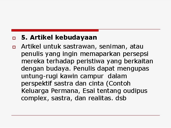 o o 5. Artikel kebudayaan Artikel untuk sastrawan, seniman, atau penulis yang ingin memaparkan