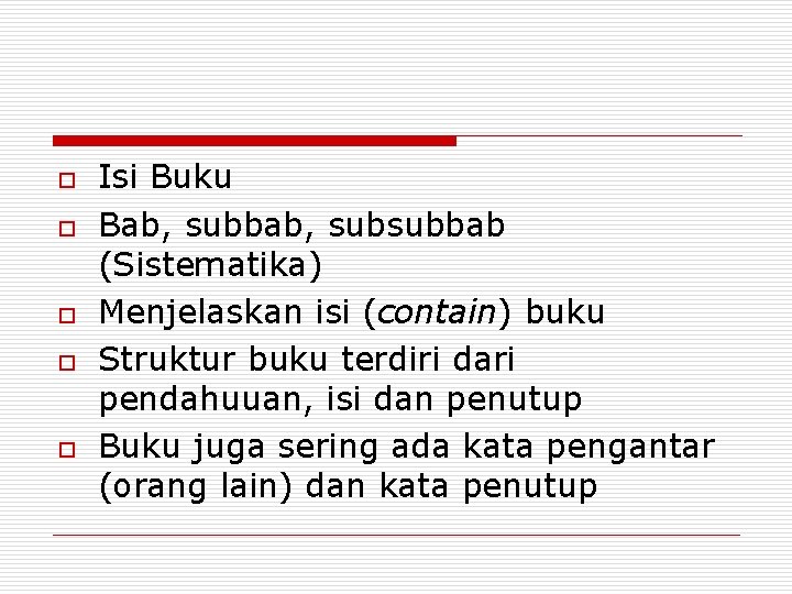 o o o Isi Buku Bab, subbab, subsubbab (Sistematika) Menjelaskan isi (contain) buku Struktur