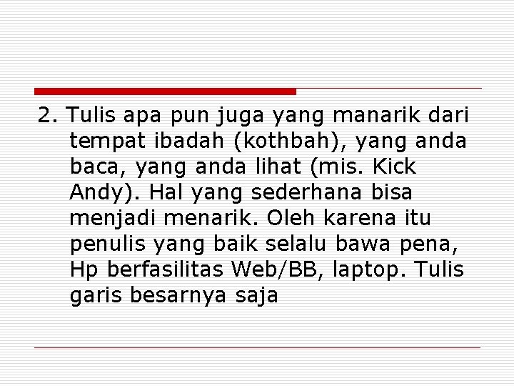 2. Tulis apa pun juga yang manarik dari tempat ibadah (kothbah), yang anda baca,