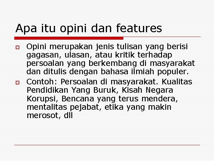 Apa itu opini dan features o o Opini merupakan jenis tulisan yang berisi gagasan,