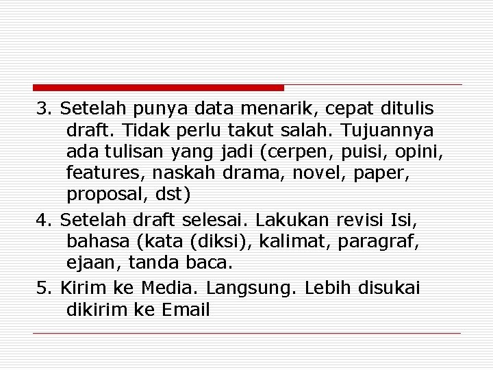 3. Setelah punya data menarik, cepat ditulis draft. Tidak perlu takut salah. Tujuannya ada