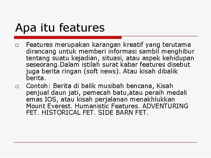 Apa itu features o o Features merupakan karangan kreatif yang terutama dirancang untuk memberi