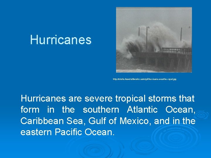 Hurricanes http: //static. howstuffworks. com/gif/hurricane-weather-opal. jpg Hurricanes are severe tropical storms that form in