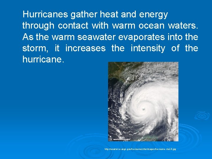 Hurricanes gather heat and energy through contact with warm ocean waters. As the warm