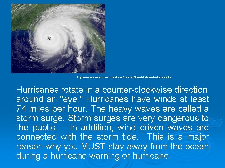http: //www. angryconservative. com/home/Portals/0/Blog/Global. Warming/hurricane. jpg Hurricanes rotate in a counter-clockwise direction around an