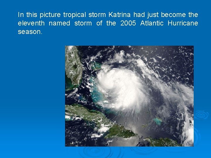 In this picture tropical storm Katrina had just become the eleventh named storm of