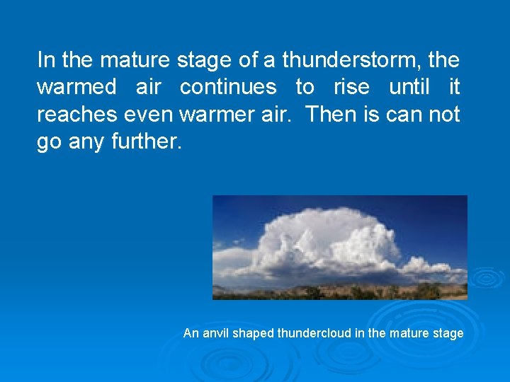 In the mature stage of a thunderstorm, the warmed air continues to rise until