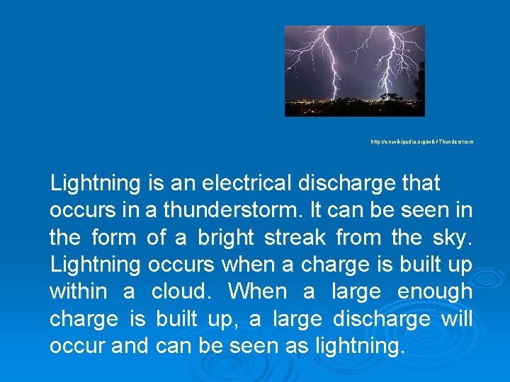 http: //en. wikipedia. org/wiki/Thunderstorm Lightning is an electrical discharge that occurs in a thunderstorm.
