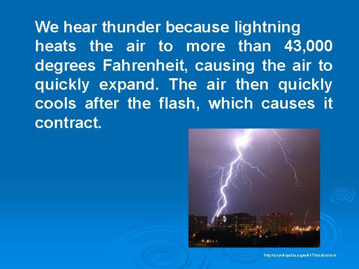 We hear thunder because lightning heats the air to more than 43, 000 degrees