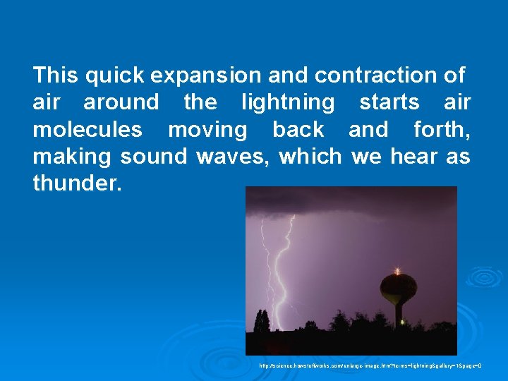 This quick expansion and contraction of air around the lightning starts air molecules moving