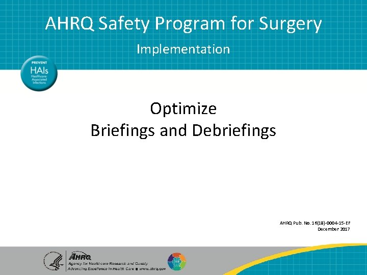 AHRQ Safety Program for Surgery Implementation Optimize Briefings and Debriefings AHRQ Pub. No. 16(18)-0004