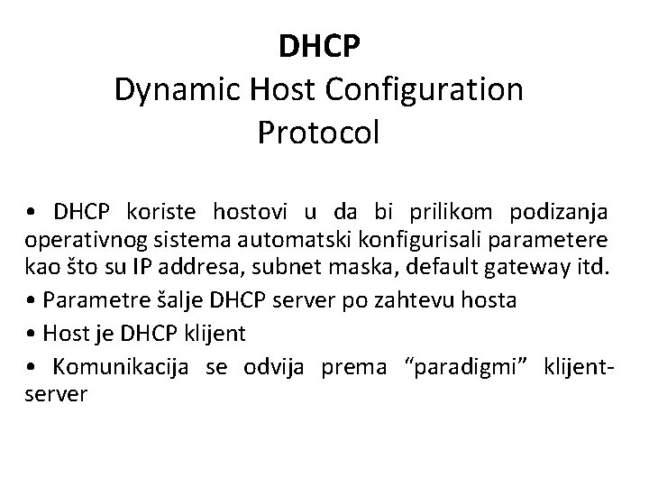 DHCP Dynamic Host Configuration Protocol • DHCP koriste hostovi u da bi prilikom podizanja
