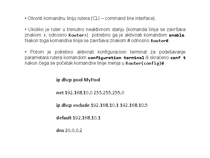  • Otvoriti komandnu liniju rutera (CLI – command line interface). • Ukoliko je