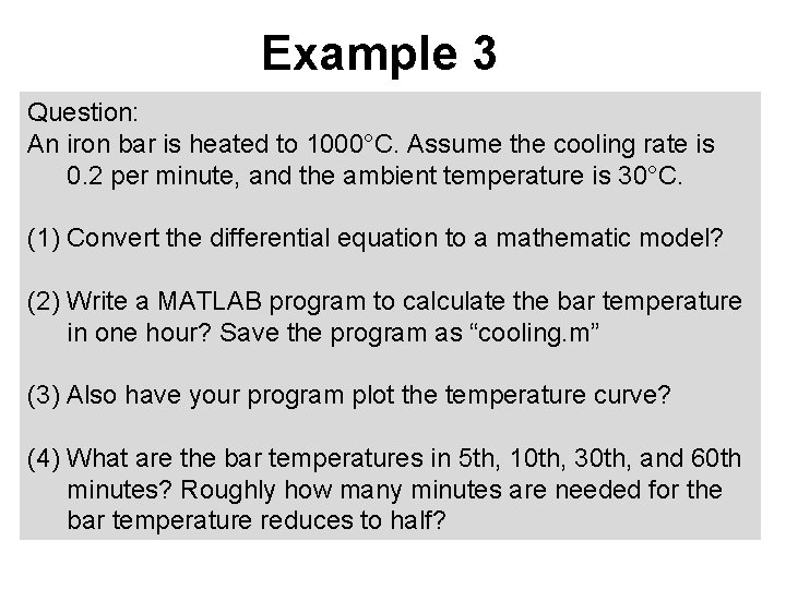Example 3 Question: An iron bar is heated to 1000°C. Assume the cooling rate