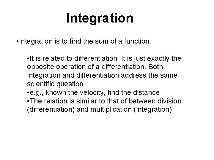 Integration • Integration is to find the sum of a function. • It is