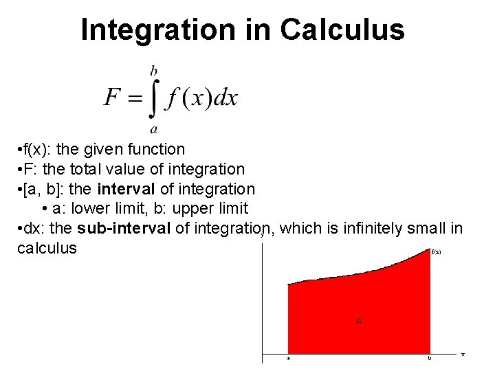 Integration in Calculus • f(x): the given function • F: the total value of