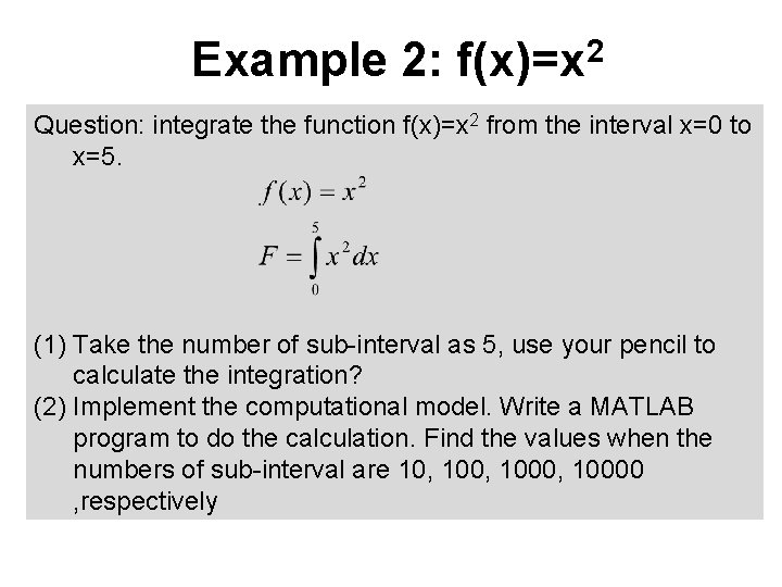 Example 2: f(x)=x 2 Question: integrate the function f(x)=x 2 from the interval x=0