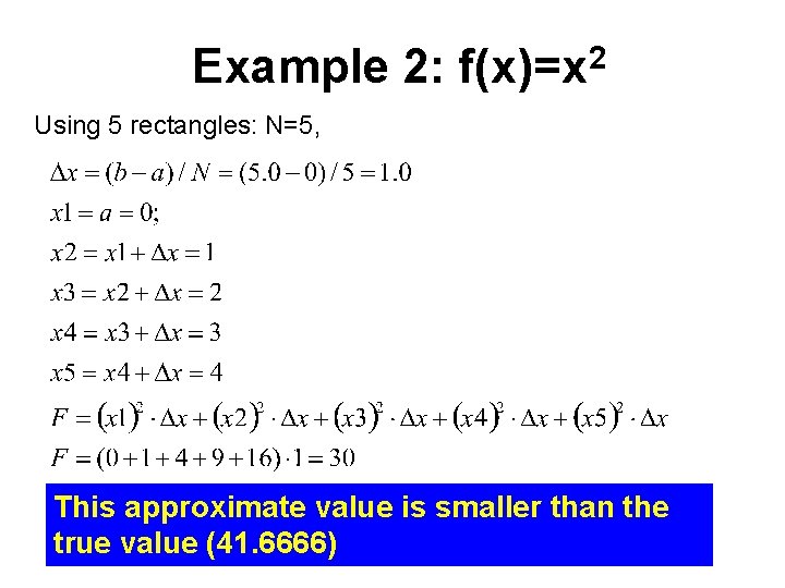 Example 2: 2 f(x)=x Using 5 rectangles: N=5, This approximate value is smaller than