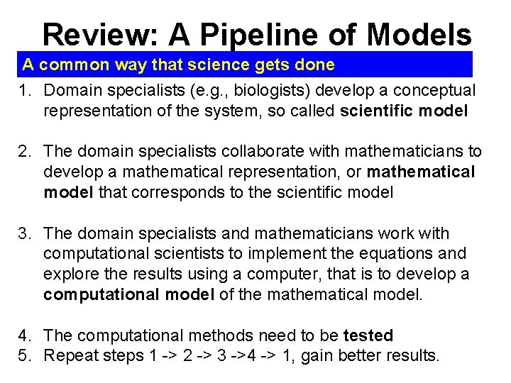 Review: A Pipeline of Models A common way that science gets done 1. Domain