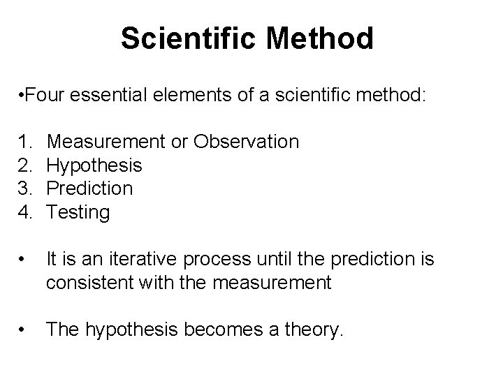 Scientific Method • Four essential elements of a scientific method: 1. 2. 3. 4.