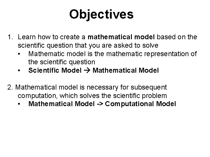 Objectives 1. Learn how to create a mathematical model based on the scientific question