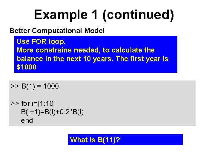 Example 1 (continued) Better Computational Model Use FOR loop. More constrains needed, to calculate