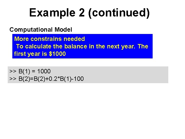 Example 2 (continued) Computational Model More constrains needed To calculate the balance in the