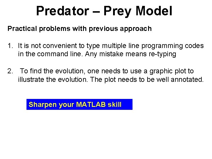 Predator – Prey Model Practical problems with previous approach 1. It is not convenient