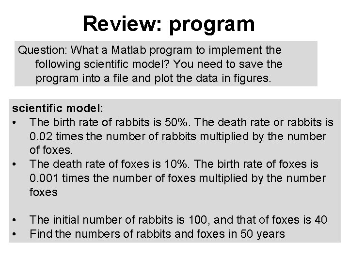 Review: program Question: What a Matlab program to implement the following scientific model? You