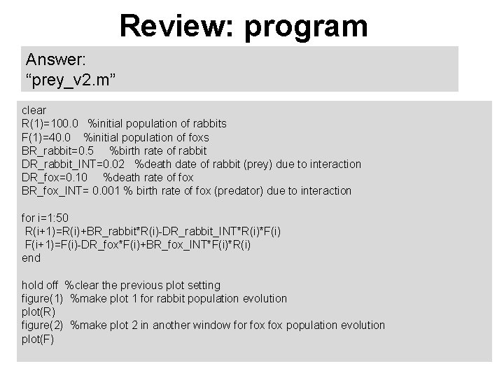 Review: program Answer: “prey_v 2. m” clear R(1)=100. 0 %initial population of rabbits F(1)=40.