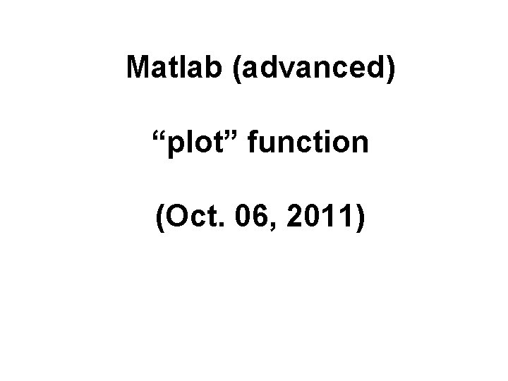 Matlab (advanced) “plot” function (Oct. 06, 2011) 