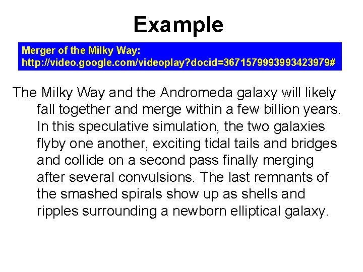 Example Merger of the Milky Way: http: //video. google. com/videoplay? docid=3671579993993423979# The Milky Way
