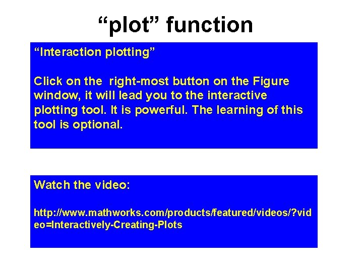 “plot” function “Interaction plotting” Click on the right-most button on the Figure window, it