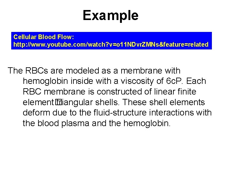 Example Cellular Blood Flow: http: //www. youtube. com/watch? v=o 11 NDvr. ZMNs&feature=related The RBCs