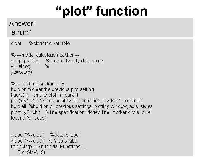 “plot” function Answer: “sin. m” clear %clear the variable %----model calculation section--x=[-pi: pi/10: pi]