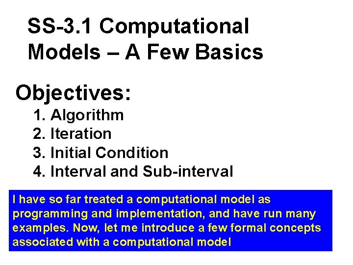 SS-3. 1 Computational Models – A Few Basics Objectives: 1. Algorithm 2. Iteration 3.