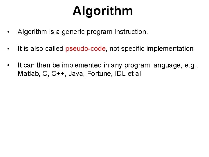 Algorithm • Algorithm is a generic program instruction. • It is also called pseudo-code,