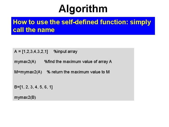 Algorithm How to use the self-defined function: simply call the name A = [1,