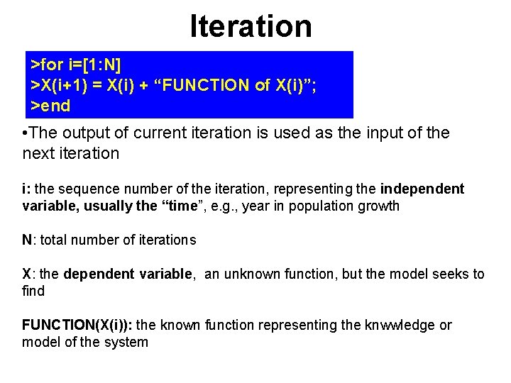 Iteration >for i=[1: N] >X(i+1) = X(i) + “FUNCTION of X(i)”; >end • The